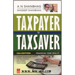 Vision's Taxpayer to Taxsaver (A.Y. 2016 - 17) by A.N. Shanbhag & Sandeep Shanbhag 